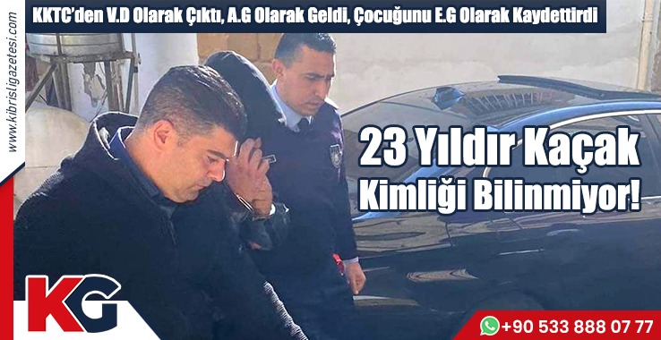 23 Yıldır Kaçak, Kimliği Bilinmiyor!
