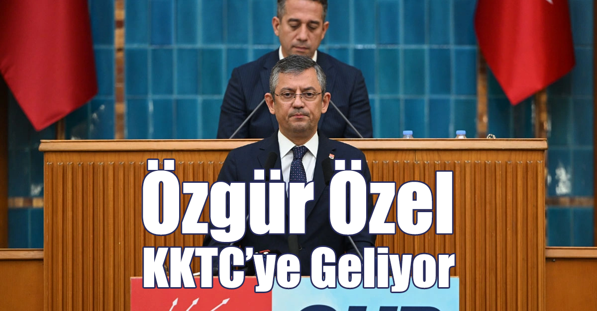 Özgür Özel KKTC’ye Geliyor