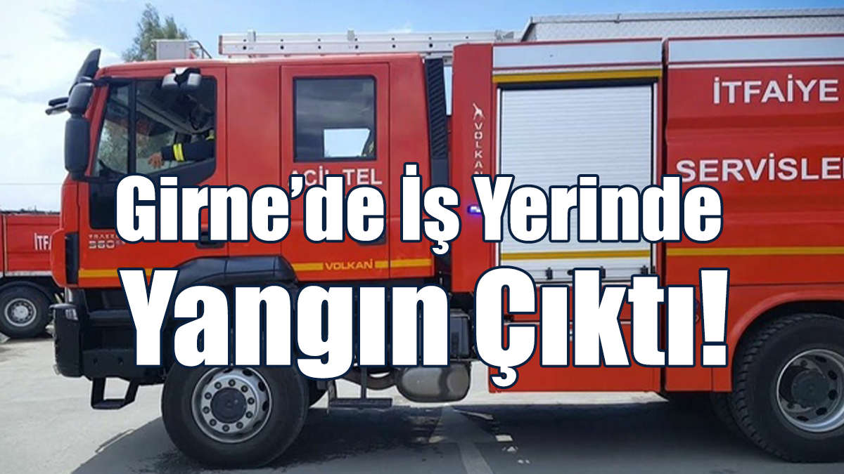 Girne’de İş Yerinde Yangın!