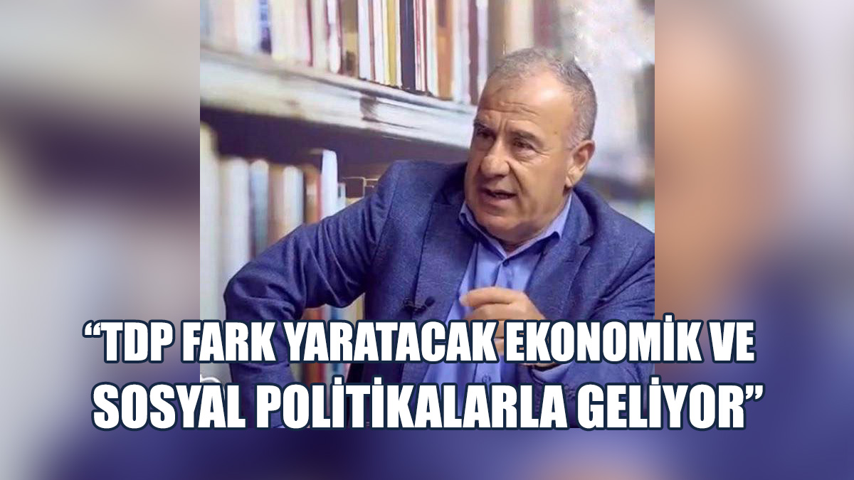 "TDP'nin Politikaları Sayesinde Ekonomik Yapı Kısa Sürede Normale Dönecek"