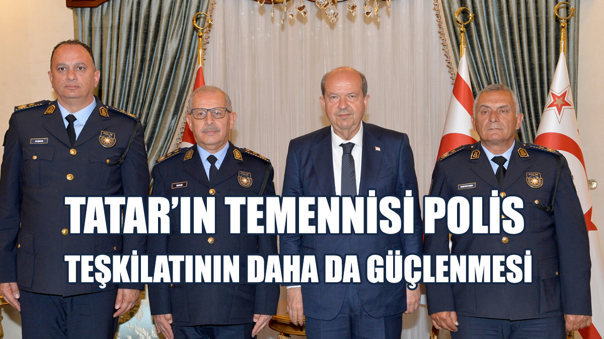 Tatar’ın Temennisi Polis Teşkilatının Daha Da Güçlenmesi