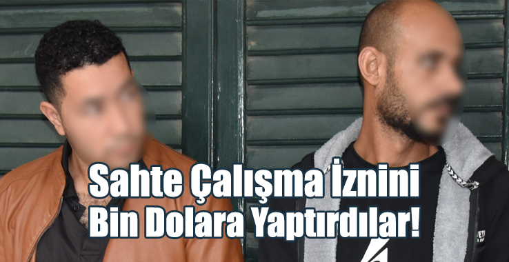 Sahte Çalışma İznini Bin Dolara Yaptırdılar!