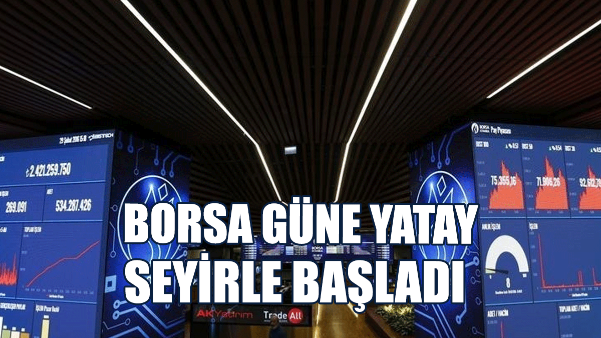Borsa Güne Yatay Seyirle Başladı