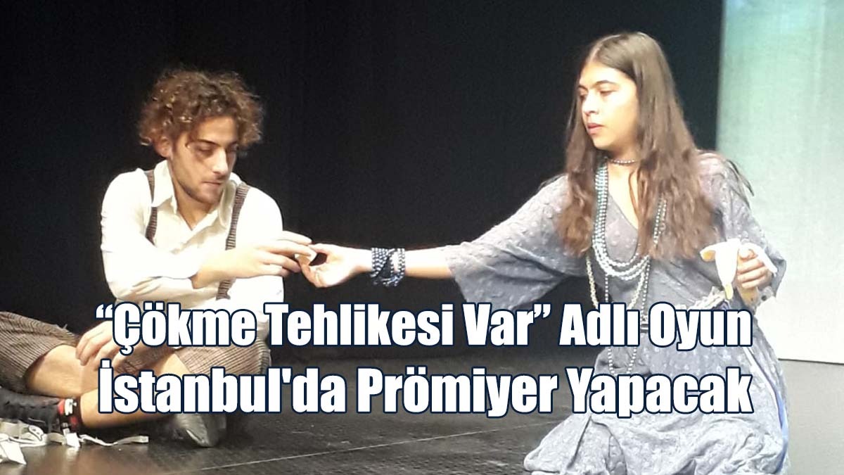 Girne Tiyatro Su’nun “Çökme Tehlikesi Var” Adlı Oyun İstanbul'da Prömiyer Yapacak