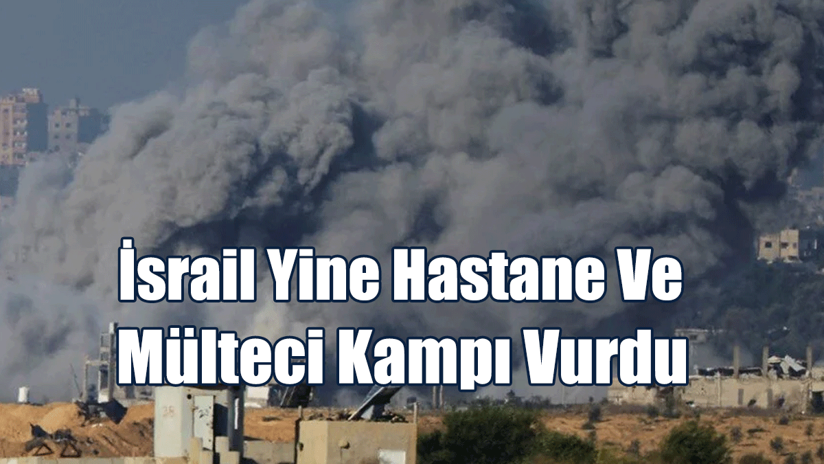 İsrail Yine Hastane Ve Mülteci Kampı Vurdu