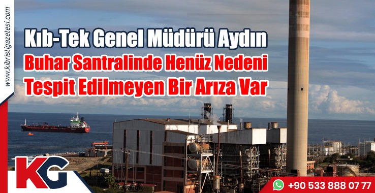 Aydın: Buhar Santralinde Henüz Nedeni Tespit Edilmeyen Bir Arıza Var