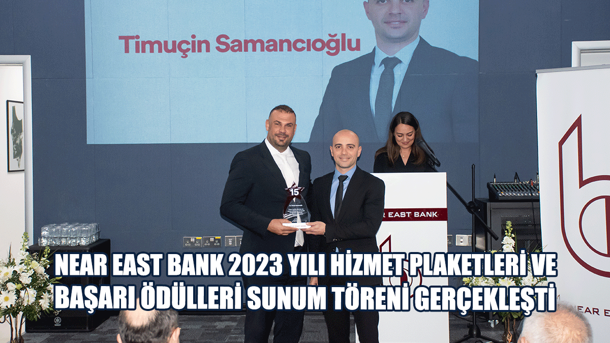 Near East Bank 2023 Yılı Hizmet Plaketleri ve Başarı Ödülleri Sunum Töreni Gerçekleşti