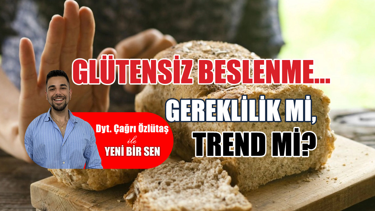 Glütensiz beslenme… Gereklilik mi, trend mi?