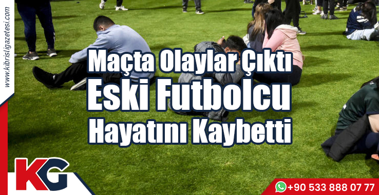 Maçta Olaylar Çıktı, Eski Futbolcu Hayatını Kaybetti!