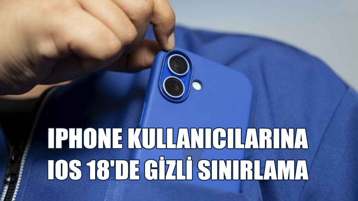 Iphone Kullanıcılarına IOS 18'de Gizli Sınırlama