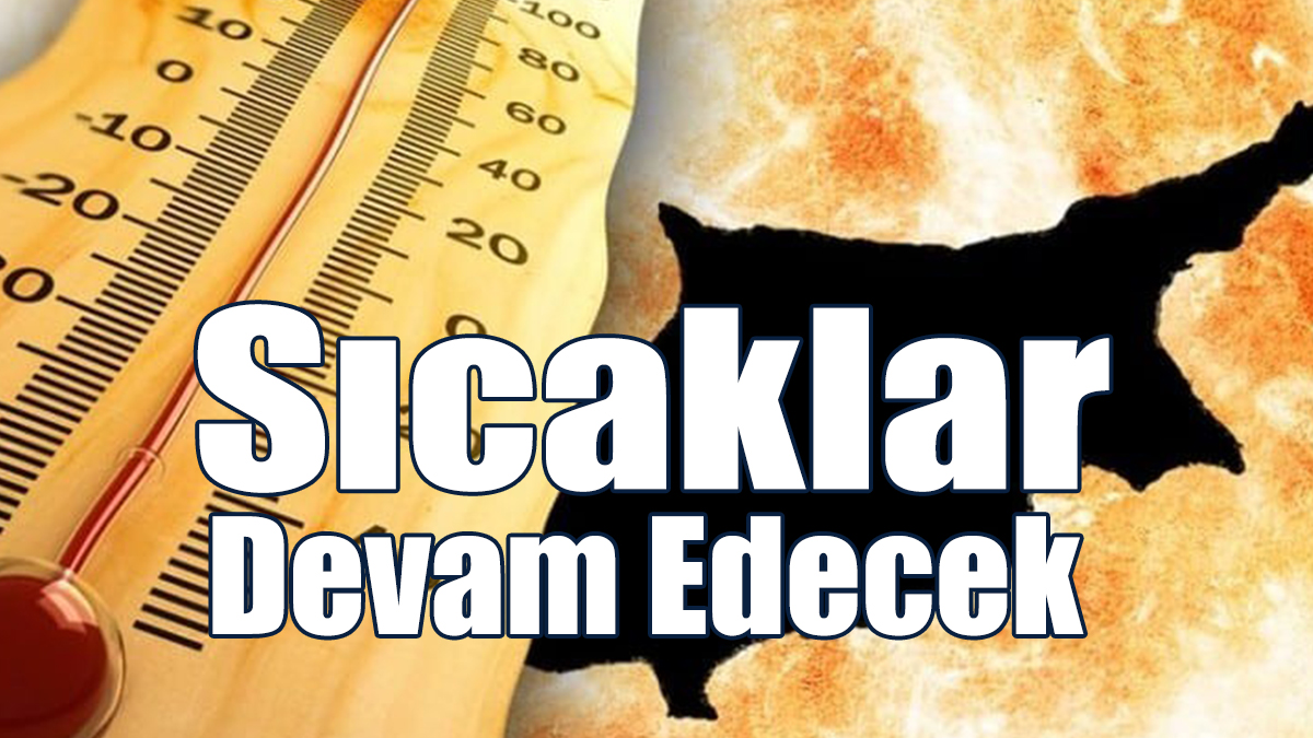 Sıcaklar Devam Edecek