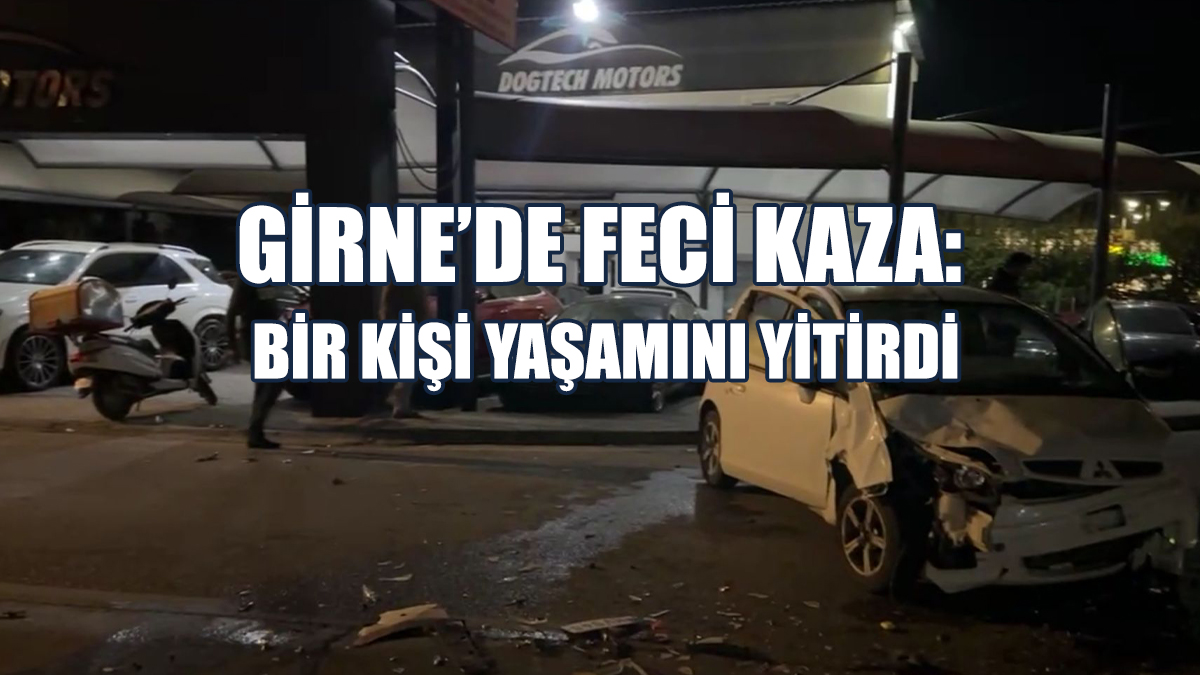 Girne’de Feci Kaza: Bir Kişi Yaşamını Yitirdi
