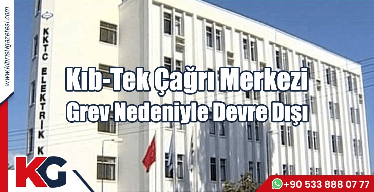 Kıb-Tek Çağrı Merkezi Grev Nedeniyle Devre Dışı