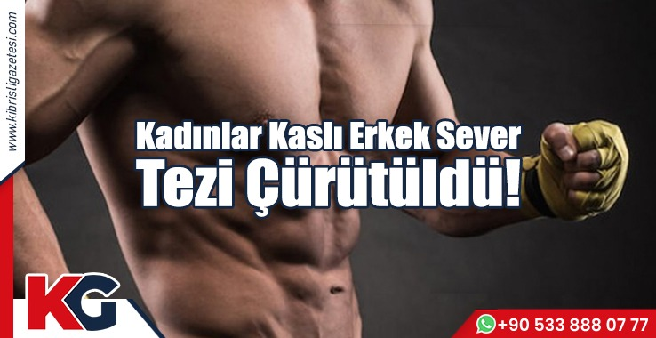 Kadınlar Kaslı Erkek Sever Tezi Çürütüldü!