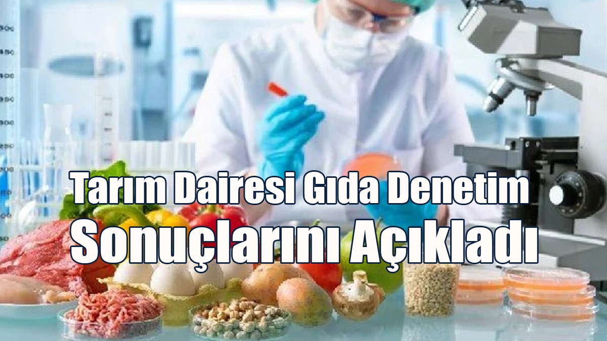 Tarım Dairesi Gıda Denetim Sonuçlarını Açıkladı