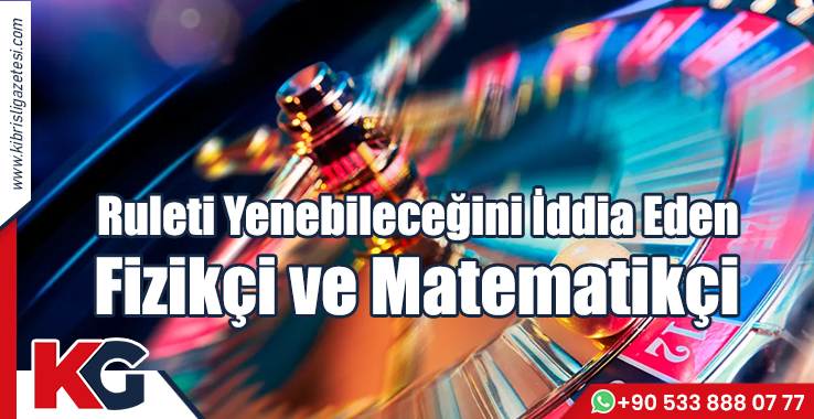Ruleti Yenebileceğini İddia Eden Fizikçi ve Matematikçi