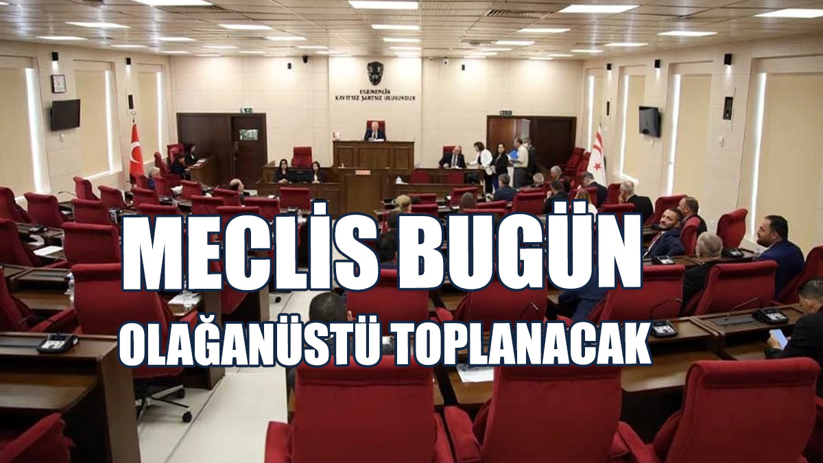 Meclis Bugün Olağanüstü Toplanacak