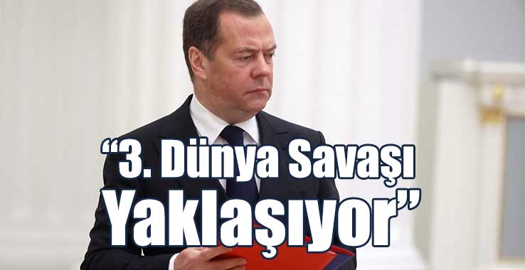 Medvedev: 3. Dünya Savaşı Yaklaşıyor