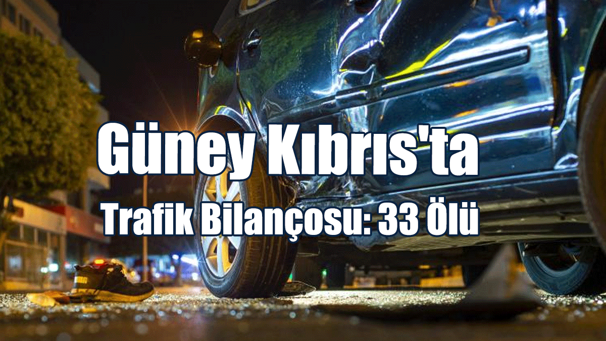 Güney Kıbrıs’ta Bu Yıl 33 Kişi Trafik Kazasında Hayatını Kaybetti