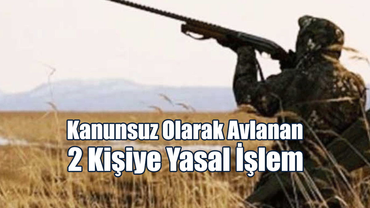 Kanunsuz Olarak Avlanan 2 Kişiye Yasal İşlem
