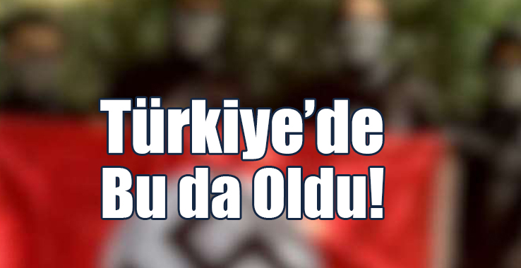 Türkiye’de Nazi Buluşması Yapıldı!