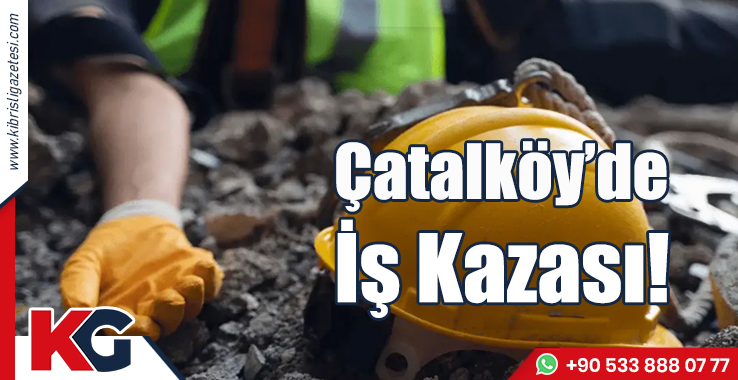 Çatalköy'de İş Kazası!