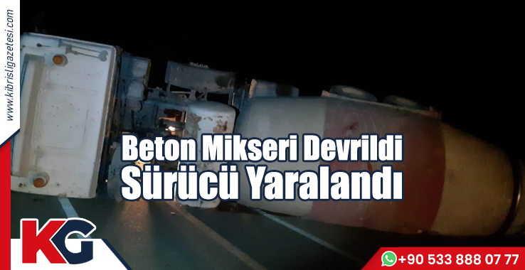 Beton Mikseri Devrildi! Sürücü Yaralandı