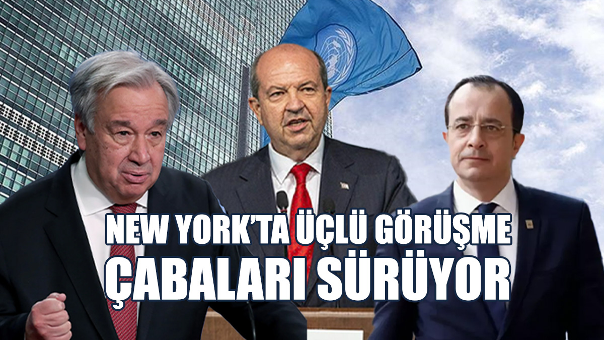 New York’ta Üçlü Görüşme Çabaları Sürüyor