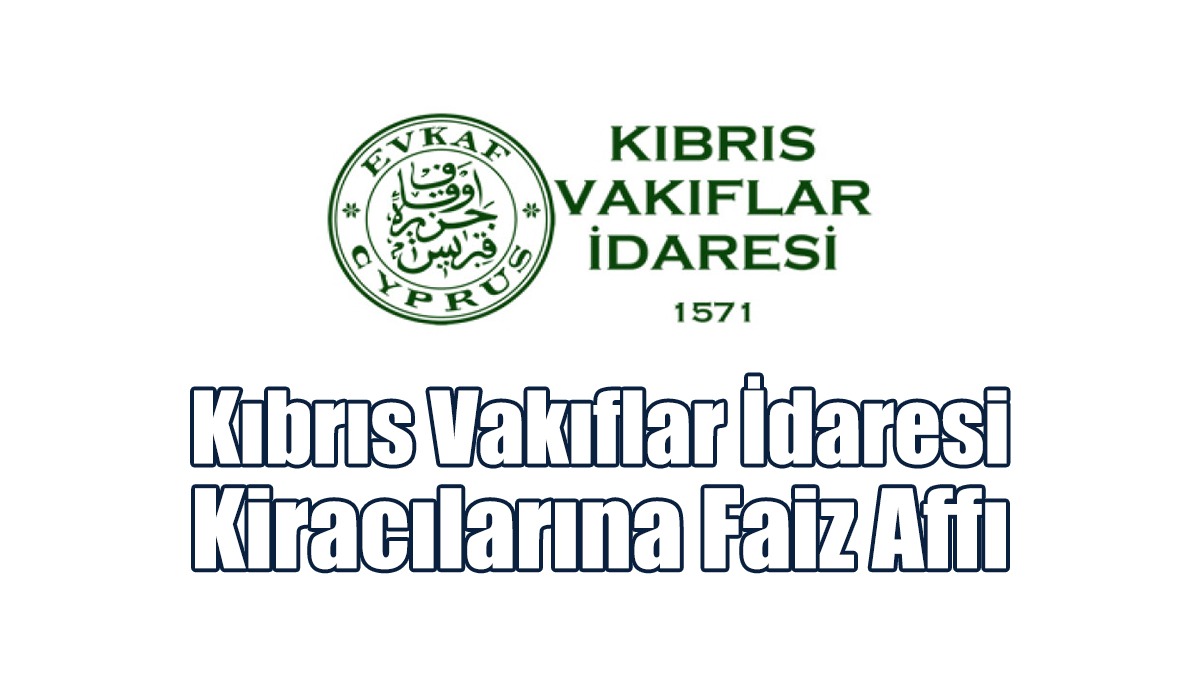 Kıbrıs Vakıflar İdaresi Kiracılarına Faiz Affı