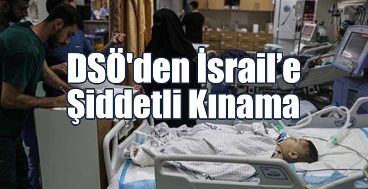 DSÖ'den İsrail’e Şiddetli Kınama