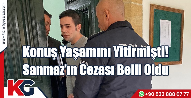 Konuş Yaşamını Yitirmişti! Sanmaz'ın Cezası belli oldu