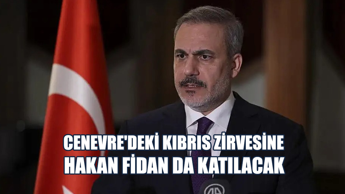 Cenevre'deki Kıbrıs Zirvesine Hakan Fidan Da Katılacak