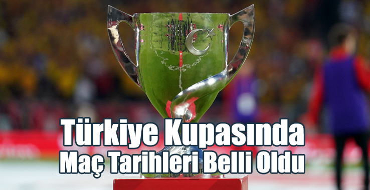 Türkiye Kupası'nda Maç Tarihleri Belli Oldu