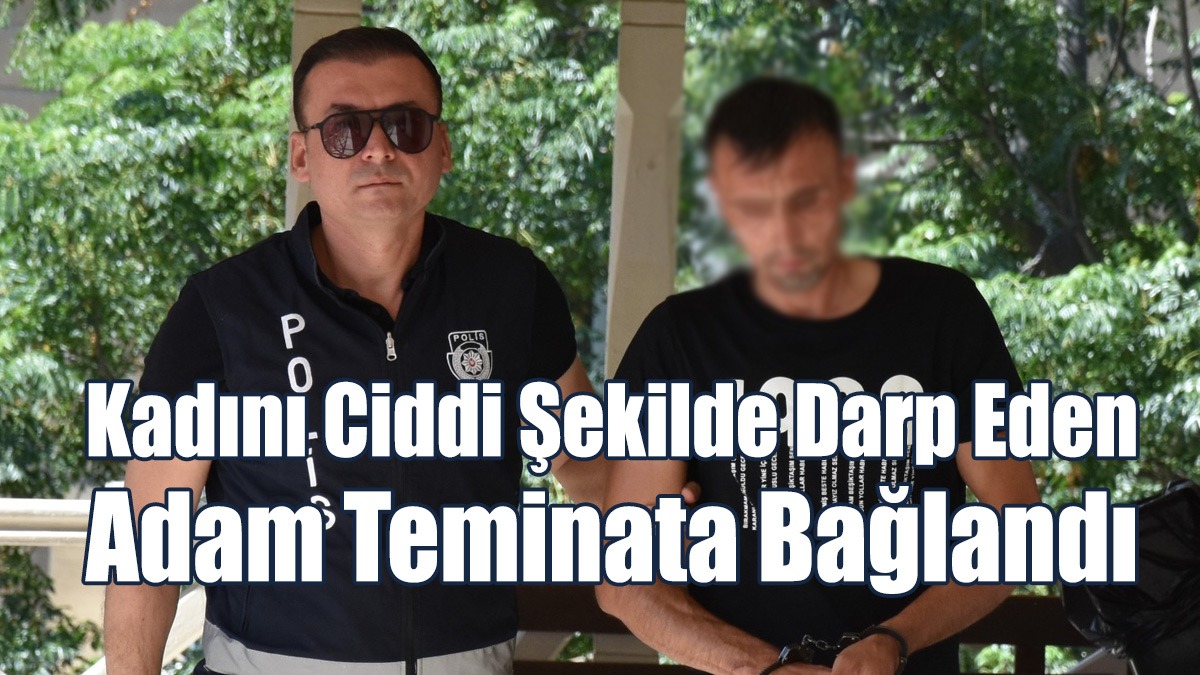 Kadının Boğazını Sıkıp, Ciddi Şekilde Darp Etti
