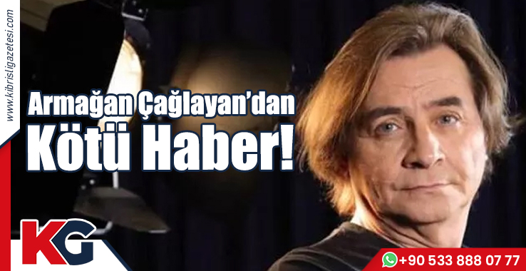 Armağan Çağlayan’dan Kötü Haber!