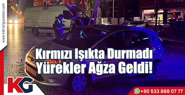 Kırmızı Işıkta Durmadı, Yürekler Ağza Geldi!