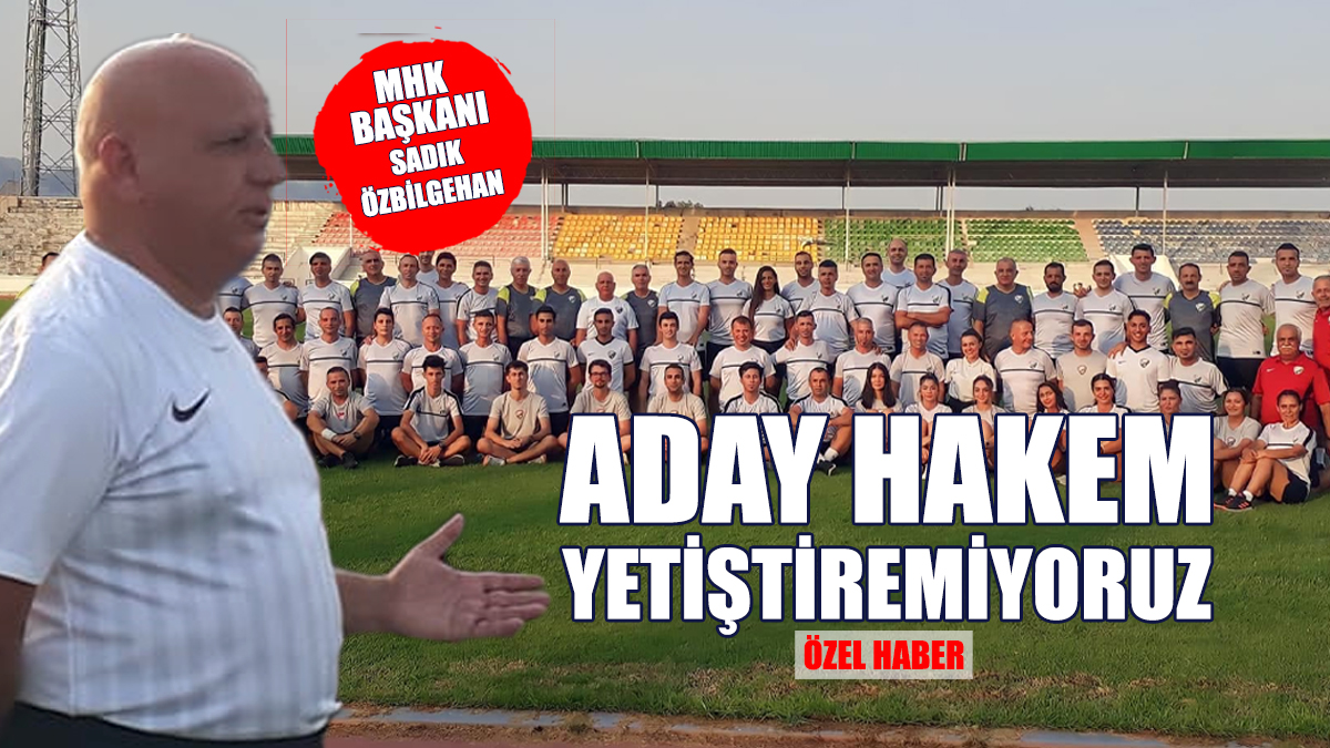 Özbilgehan: Aday Hakem Kurslarına Beklenen Katılım Olmuyor