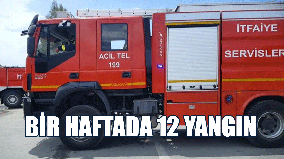 Bir Haftada 12 Yangın