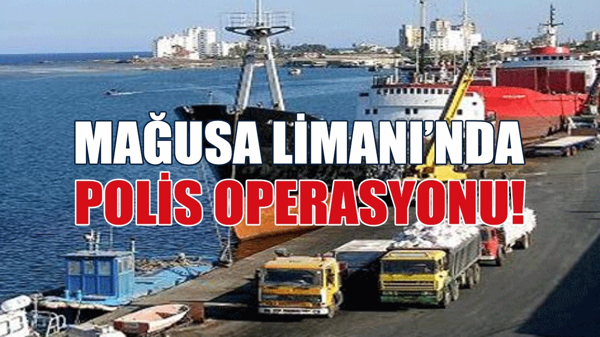 Mağusa Limanı’nda Operasyon: 6 Tutuklu