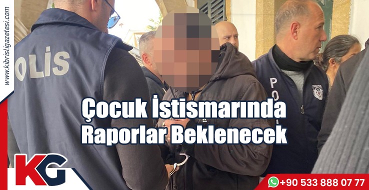 Çocuk İstismarında Raporlar Beklenecek