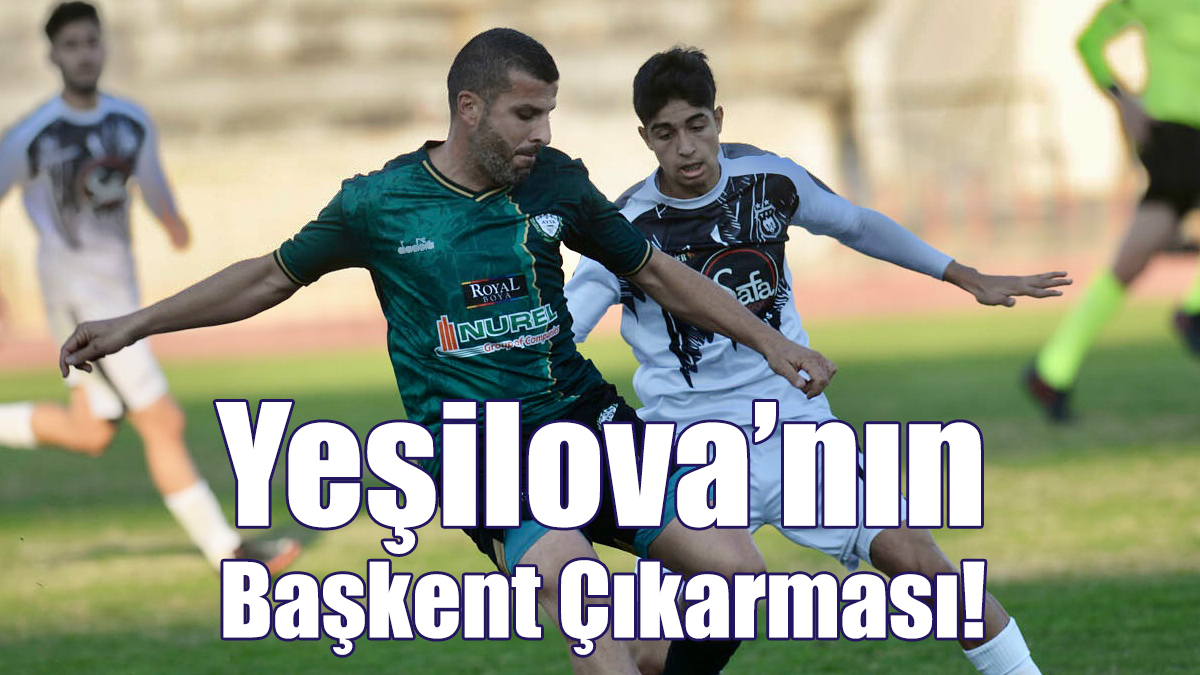 Yeşilova’nın Başkent Çıkarması