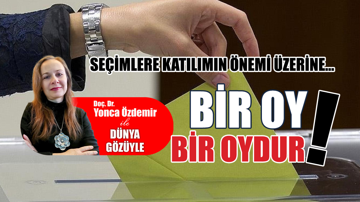 Seçimlere katılımın önemi üzerine… Bir oy, bir oydur!
