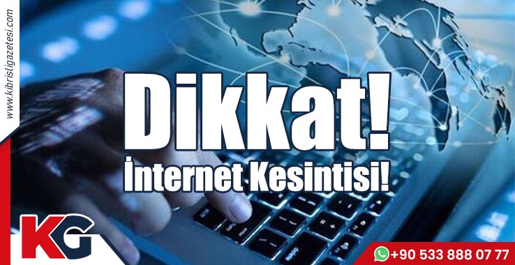 Dikkat! İnternet Kesintisi!