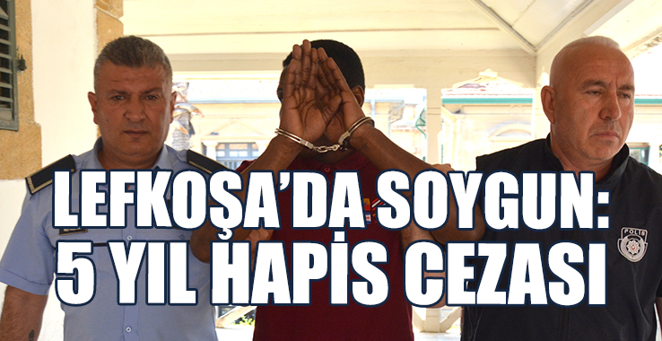 Lefkoşa’da Soygun: 5 Yıl Hapis Cezası