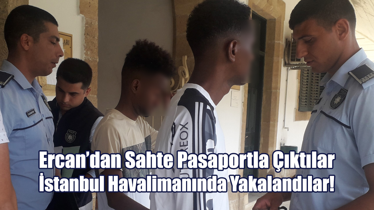 KKTC’den Sahte Pasaportla Çıktılar, İstanbul Havalimanında Yakalandılar!