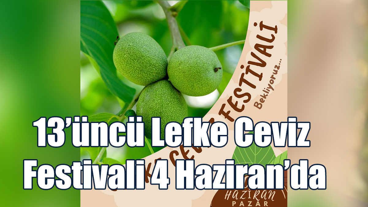 13’üncü Lefke Ceviz Festivali 4 Haziran’da