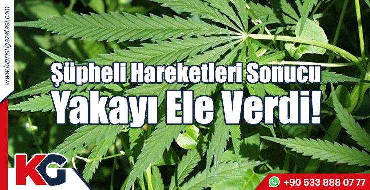 Şüpheli Hareketleri Sonucu Yakayı Ele Verdi!