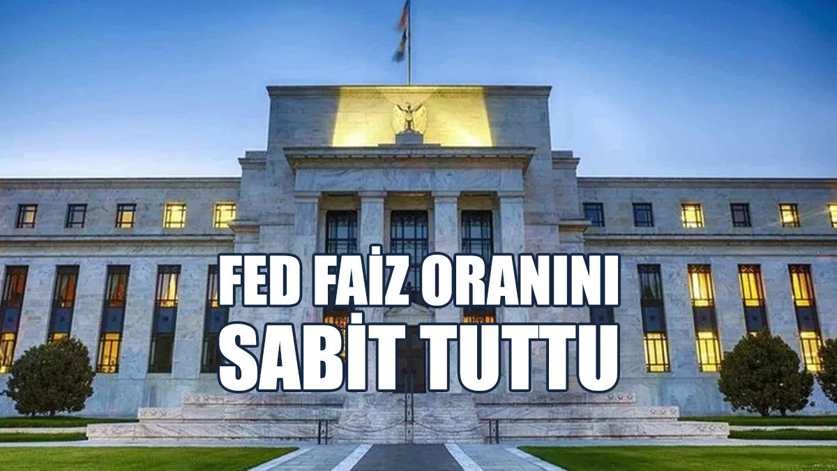 Fed Faiz Oranını Sabit Tuttu