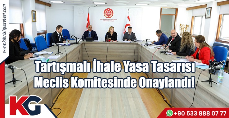 Tartışmalı İhale Yasa Tasarısı Meclis Komitesinde Onaylandı!