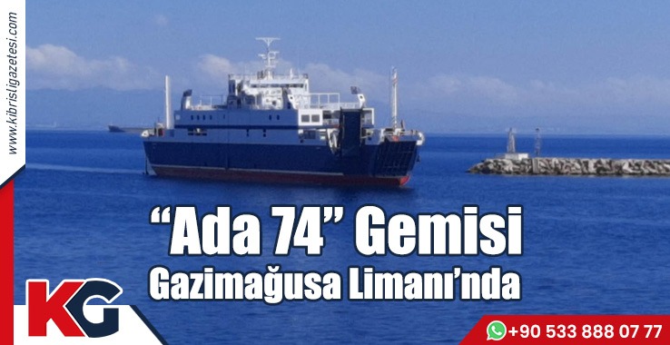 "Ada 74" Gemisi Gazimağusa Limanı’nda